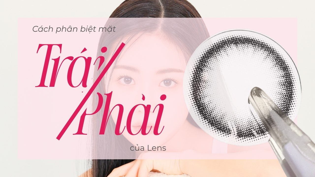 Cách phân biệt mặt trái - phải của lens chuẩn, dễ nhớ cho người mới